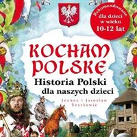 Kocham Polskę. Historia Polski dla dzieci.