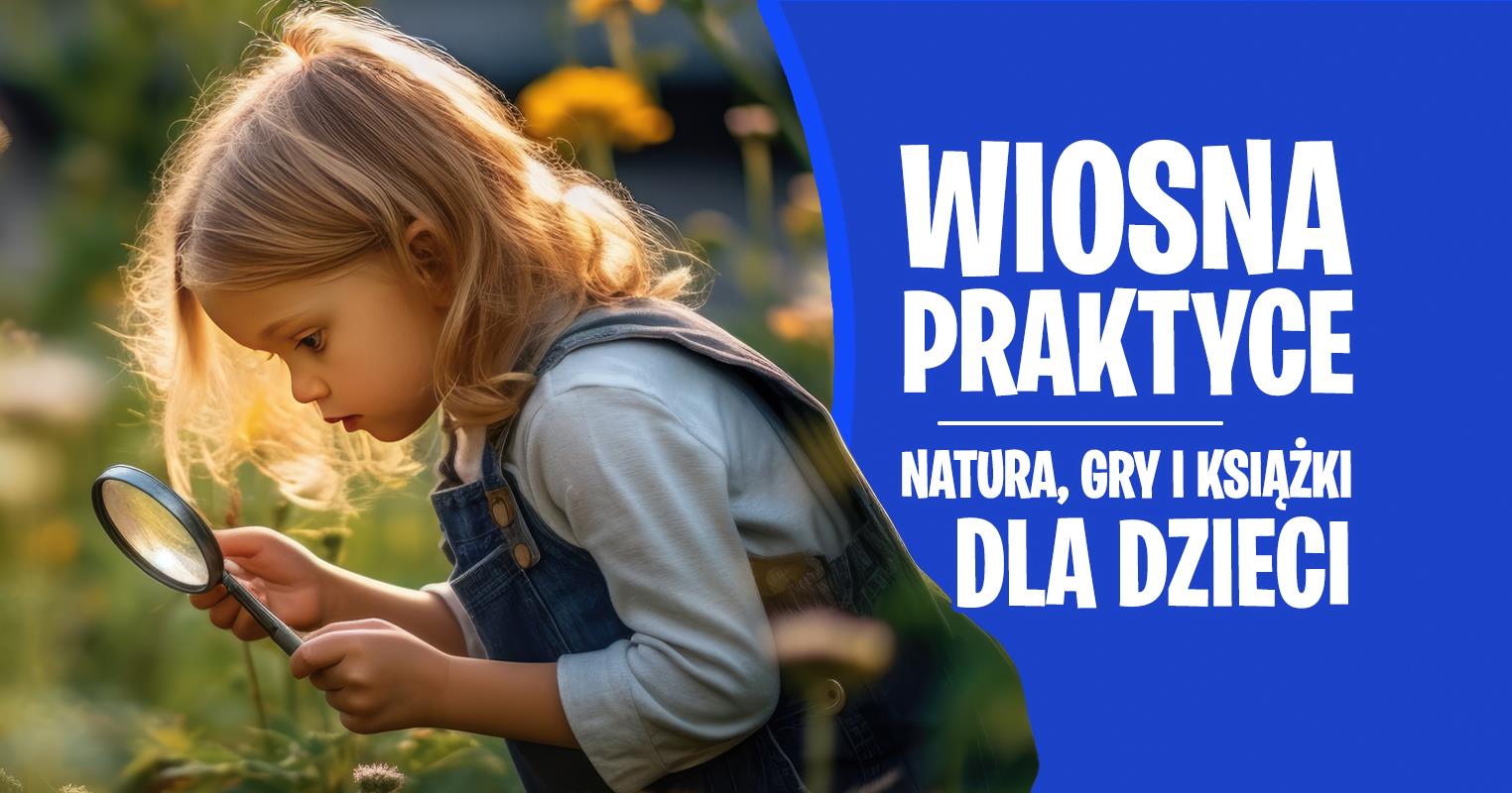 Wiosenne Odkrywanie Natury – Zabawy, Gry i Książki dla Dzieci